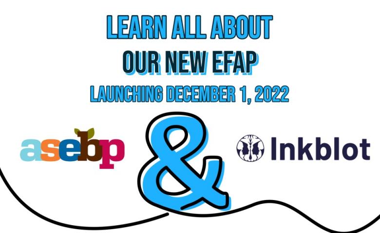 Learn all about our new EFAP launching December 1, 2022. ASEBP and Inkblot logos shown; separated by a graphic ampersand. 